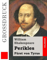 Title: Perikles (Großdruck): Fürst von Tyrus, Author: William Shakespeare