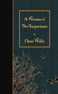 Title: A Woman of No Importance, Author: Oscar Wilde