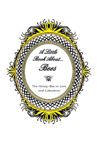 A Little Book About... Bees: The Honey-Bee in Lore and Literature