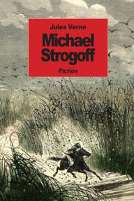 Title: Michael Strogoff: The Courier Of The Czar, Author: Jules Verne