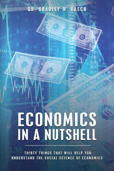 Economics in a Nutshell: Thirty Things That Will Help You Understand The Social Science Of Economics
