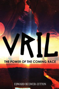 Title: Vril, the Power of the Coming Race, Author: Edward Bulwer-Lytton Sir