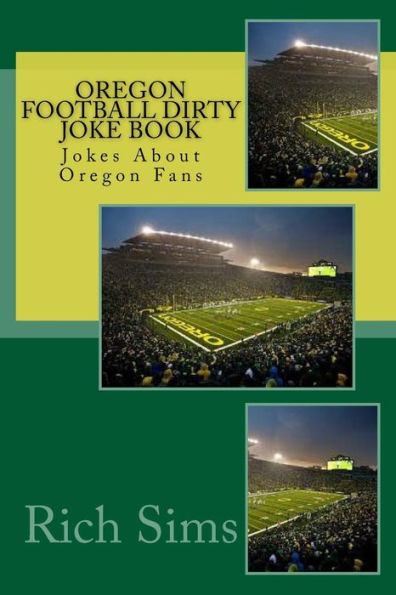 Oregon Football Dirty Joke Book: Jokes About Oregon Fans