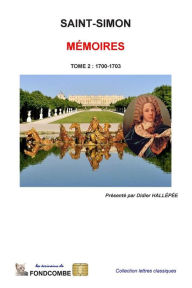 Title: MÃ¯Â¿Â½moires du duc de Saint-Simon: Tome 2: 1700-1703, Author: Didier Hallepee