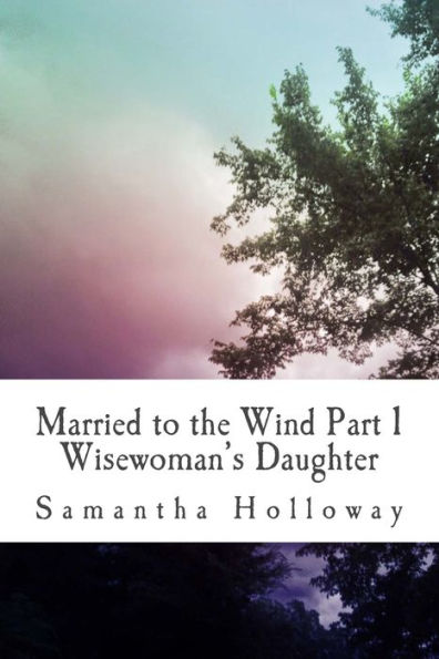 Married to the Wind: Part 1: Wisewoman's Daughter