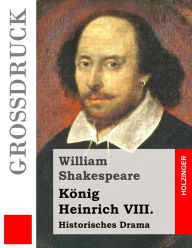 Title: Kï¿½nig Heinrich VIII. (Groï¿½druck): Historisches Drama, Author: William Shakespeare