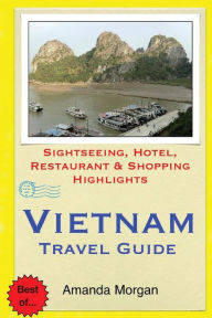 Title: Vietnam Travel Guide: Sightseeing, Hotel, Restaurant & Shopping Highlights, Author: Amanda Morgan