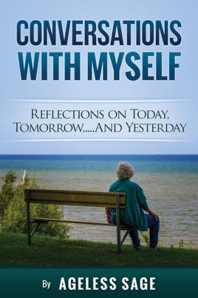 Conversations With Myself: Reflections on Today, Tomorrow...and Yesterday