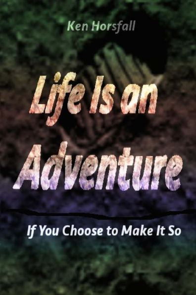 Life Is an Adventure...If You Choose to Make It So