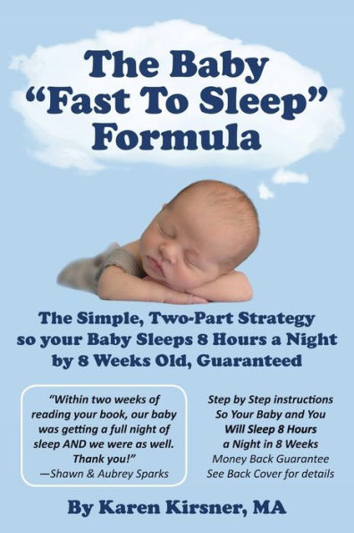 The Baby Fast To Sleep Formula: The Simple, Two-Part Strategy so your Baby Sleeps 8 Hours a Night by 8 Weeks Old, Guaranteed