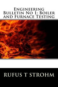 Title: Engineering Bulletin No 1: Boiler and Furnace Testing, Author: Rufus T Strohm
