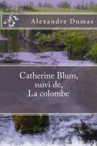 Title: Catherine Blum, suivi de, La colombe, Author: G-Ph Ballin