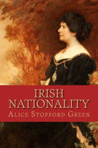 Title: Irish Nationality, Author: Alice Stopford Green