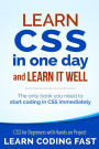 Learn CSS in One Day and Learn It Well (Includes HTML5): CSS for Beginners with Hands-on Project. The only book you need to start coding in CSS immediately