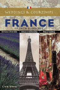 Title: Weddings and Courtships - France, Author: Lisa Shea
