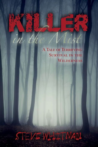 Killer in the Mist: A Tale of Terrifying Survival in the Wilderness