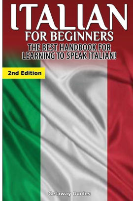 Italian For Beginners: The Best Handbook For Learning To Speak Italian ...