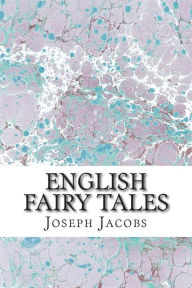 Title: English Fairy Tales: (Joseph Jacobs Classics Collection), Author: Joseph Jacobs
