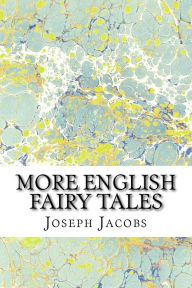 Title: More English Fairy Tales: (Joseph Jacobs Classics Collection), Author: Joseph Jacobs