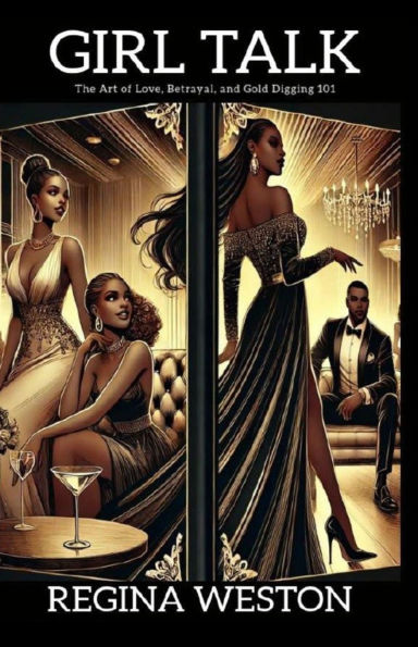 Girl Talk... The Art Of Love... Betrayal... And Gold Digging 101