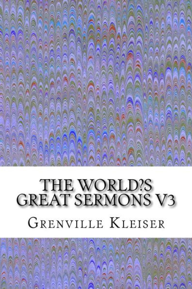 The World's Great Sermons V3: (Grenville Kleiser Classics Collection)