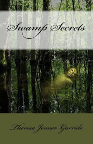Title: Swamp Secrets, Author: Theresa Jenner Garrido