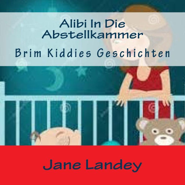 Alibi In Die Abstellkammer: Brim Kiddies Geschichten