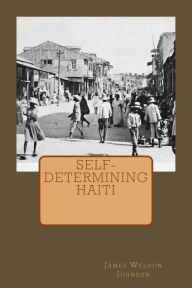 Title: Self-Determining Haiti, Author: James Weldon Johnson