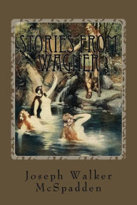 Title: Stories From Wagner, Author: Joseph Walker McSpadden