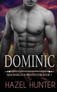 Title: Dominic: Her Warlock Protector Book 1 (A Paranormal Romance), Author: Hazel Hunter