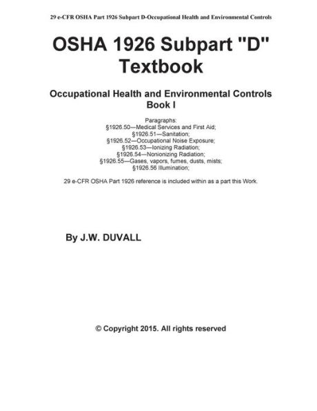 OSHA 1926 Subpart D Textbook Book I: OSHA 1926 Subpart D Textbook for Occupational Health and Environmental Controls Subpart D Book I, Volume 1, 2015 Edition