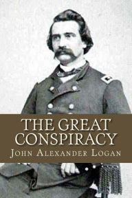 Title: The Great Conspiracy: Volume 1, Author: John Alexander Logan