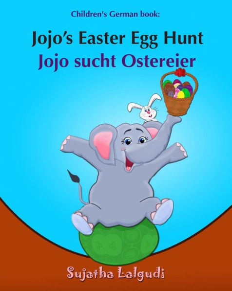 Children's German book: Jojo's Easter Egg Hunt. Jojo sucht Ostereier: (Bilingual Edition) English German Picture book for children. Oster bÃ¯Â¿Â½cher kinder. Children's Easter book in German. Ein Oster-Bilderbuch fÃ¯Â¿Â½r Kinder