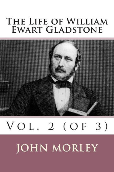 The Life of William Ewart Gladstone: Vol. 2 (of 3)