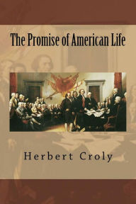 Title: The Promise of American Life, Author: Herbert Croly