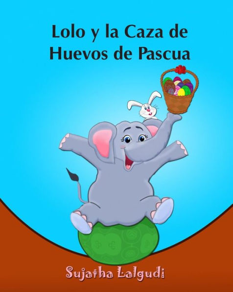 Lolo y la Caza de Huevos de Pascua: (Cuentos para Ninos) Spanish picture book for children (para ninos de 3-7 a�os) cuentos infantiles