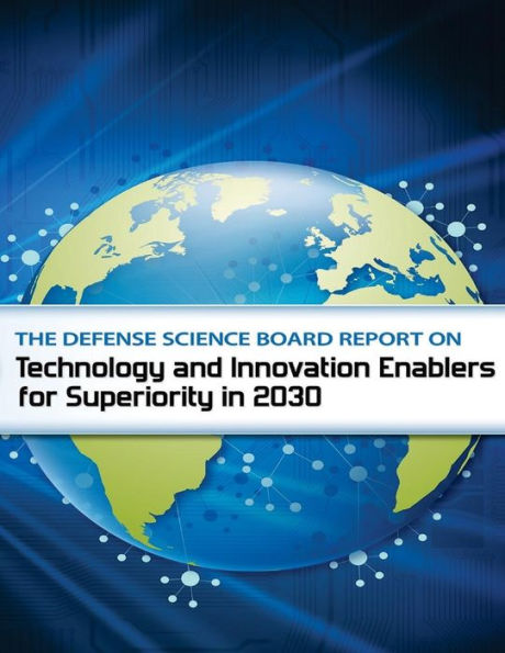 The Defense Science Board Report on Technology and Innovation Enable for Superiority in 2030