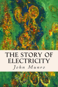Title: The Story Of Electricity, Author: John Munro