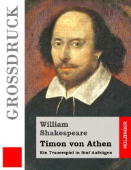 Title: Timon von Athen (Großdruck): Ein Trauerspiel in fünf Aufzügen, Author: William Shakespeare