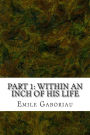 Part 1: Within An Inch Of His Life: (Emile Gaboriau Classics Collection)