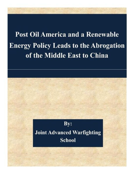 Post Oil America and a Renewable Energy Policy Leads to the Abrogation of the Middle East to China