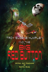 Title: Troy Eugene Humple III and the Big Red Button, Author: Martha Brady