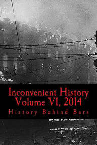 Title: Inconvenient History Vol VI, 2014, Author: History Behind Bars