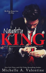 Title: Naughty King (A Sexy Manhattan Fairytale), Author: Michelle A Valentine