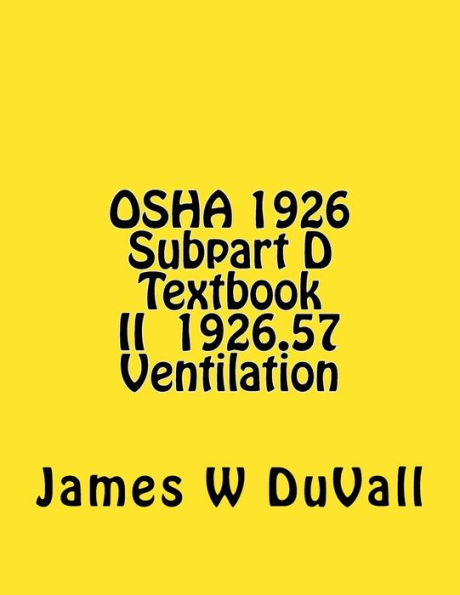 OSHA 1926 Subpart D Textbook II ï¿½1926.57 Ventilation: DUVALLS OSHA 1926 Subpart D-Occupational Health and Environmental Controls Textbook II Ventilation