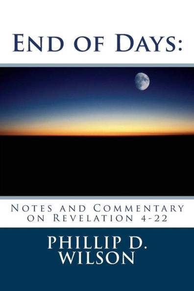 End of Days: Notes and Commentary on Revelation 4-22