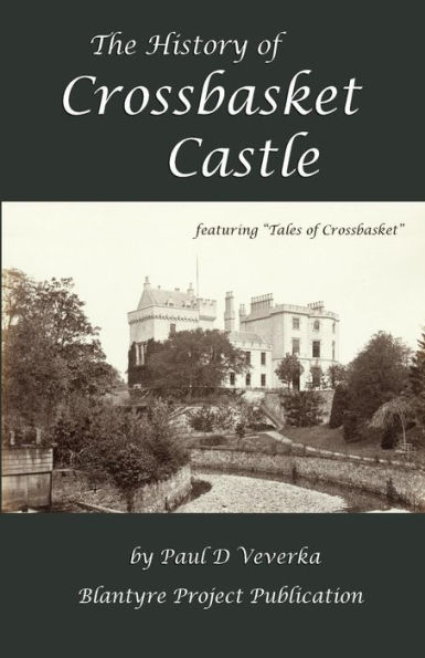The History of Crossbasket Castle: A Blantyre Project Publication