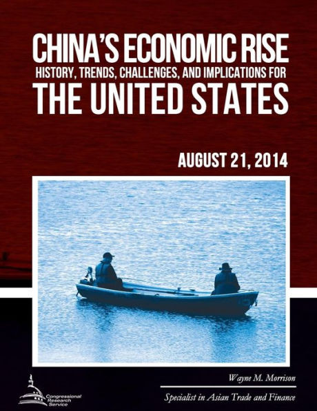 China?s Economic Rise: History, Trends, Challenges, and Implications for the United States