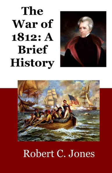 The War of 1812: A Brief History
