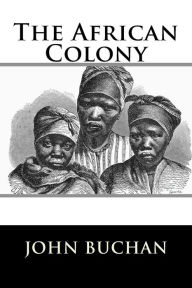 Title: The African Colony, Author: John Buchan